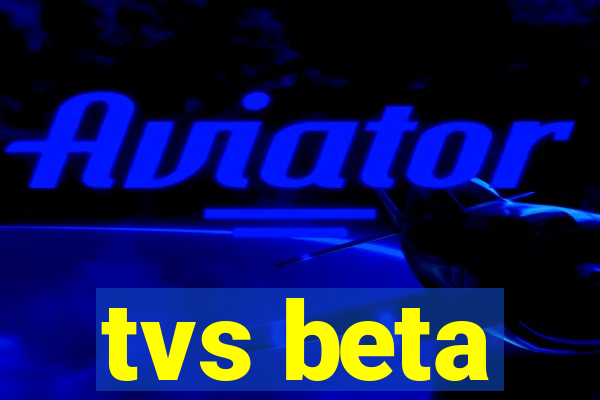 tvs beta